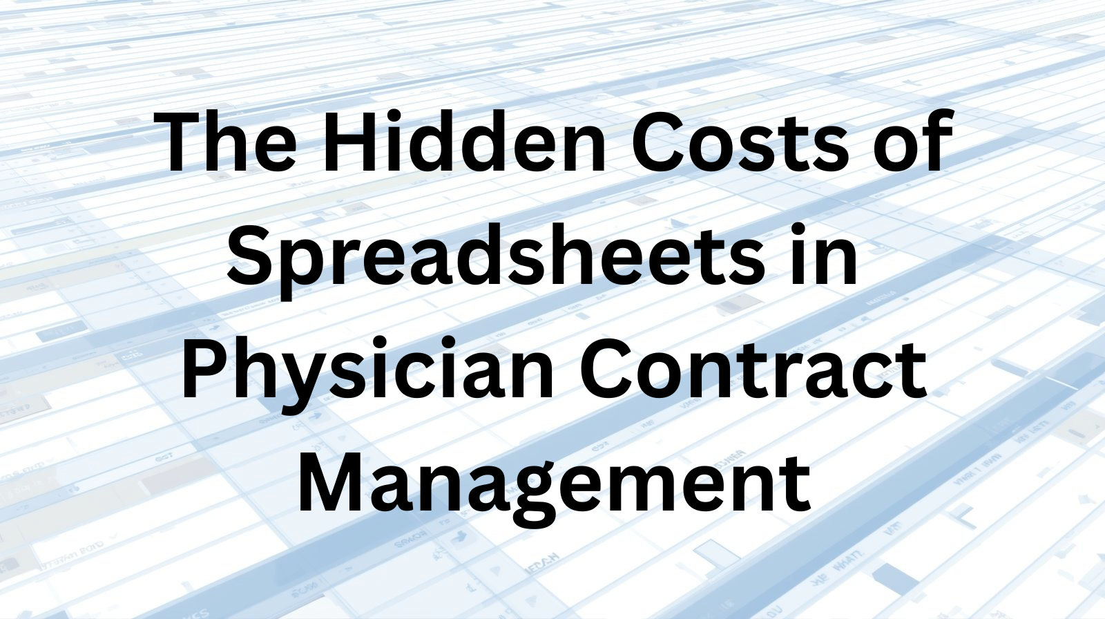 The Hidden Costs of Spreadsheets in Physician Contract Management