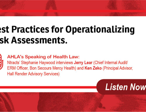 [Podcast] AHLA Speaking of Health Law: Best Practices for Operationalizing Risk Assessments and Identifying and Mitigating Stark and Anti-Kickback Risk